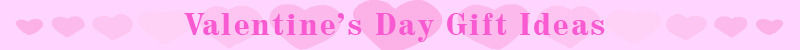 Valentine's Day Gift Ideas